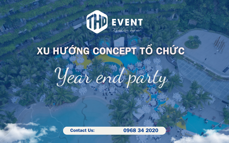 XU HƯỚNG CONCEPT TỔ CHỨC YEAR END PARTY 2025